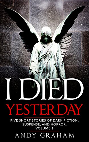 Book Review: I Died Yesterday (Five Short Stories of Dark Fiction, Suspense, and Horror Book 1)